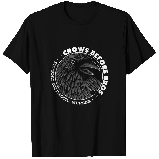 Crows Before Bros Support Local Murder Funny Quote T-shirt