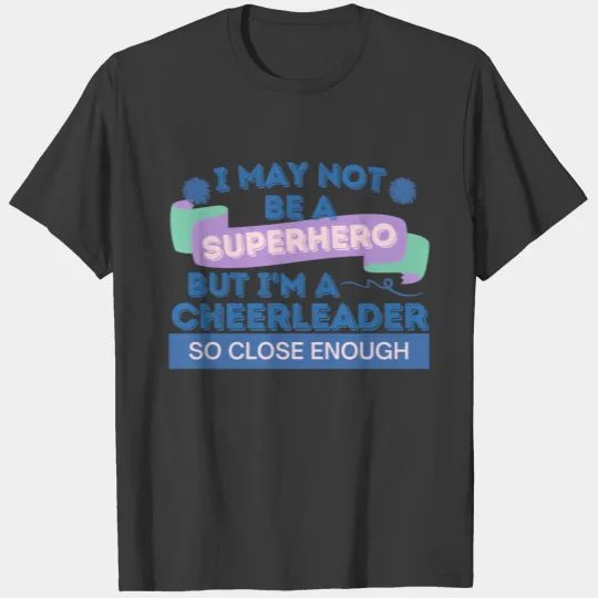 I May Not Be A Superhero But I'm A Cheerleader T-shirt