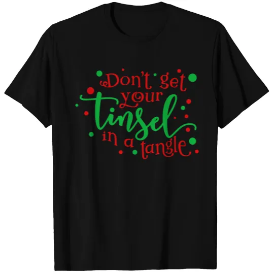 Don't Get Your Tinsel In A Tangle T-shirt