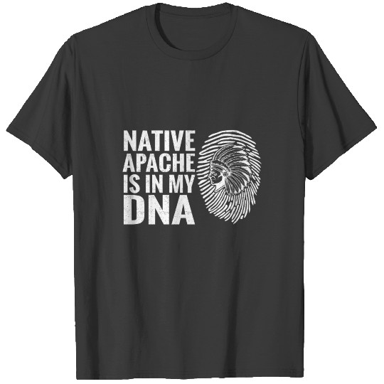 Native Apache Is In My DNA Native American Indian T-shirt