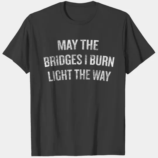 May The Bridges I Burn Light The Way Halloween Chr T-shirt