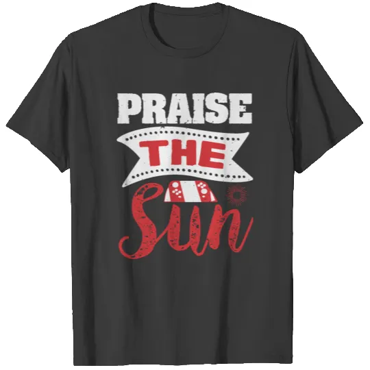 Praise the sun T-shirt