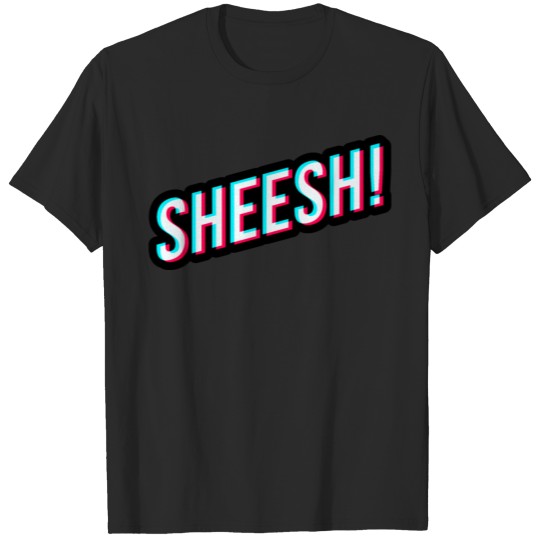 Discover sheesh! Sheesh sticker Tik Tok Style T-shirt