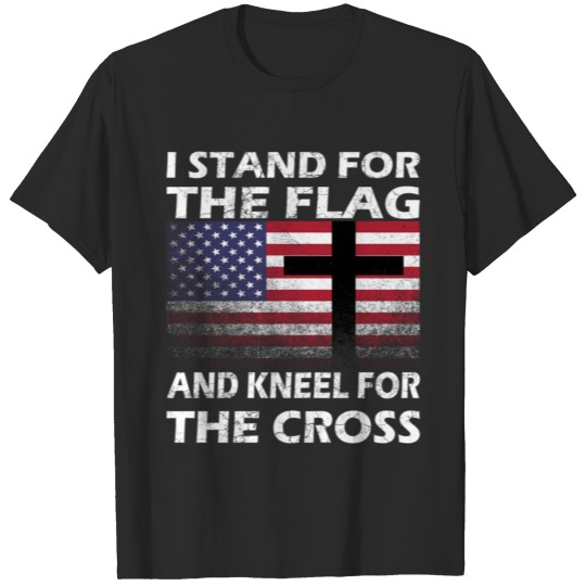 Patriotic I Stand For The Flag And Kneel For The C T-shirt