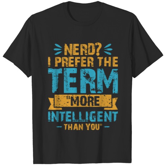 Discover Nerd I prefer the term more intelligent T-shirt