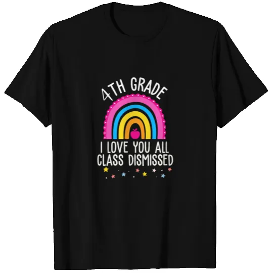 I Love You All Class Dismissed 4th Grade T-shirt