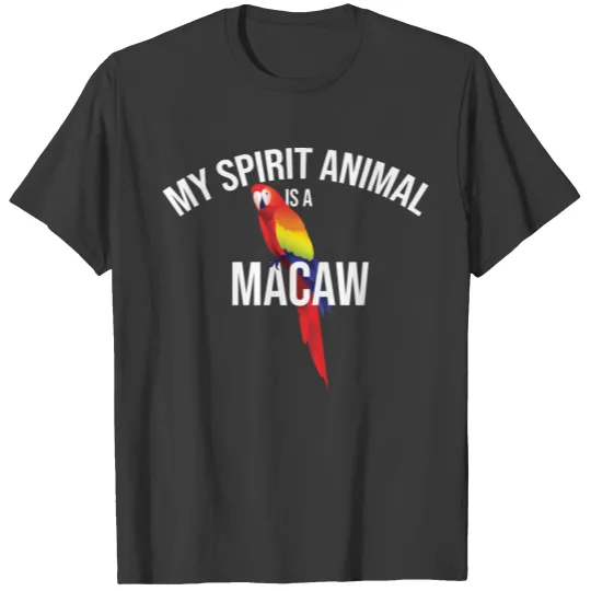 My Spirit Animal Is A Macaw Macaw Parrot Bird T-shirt