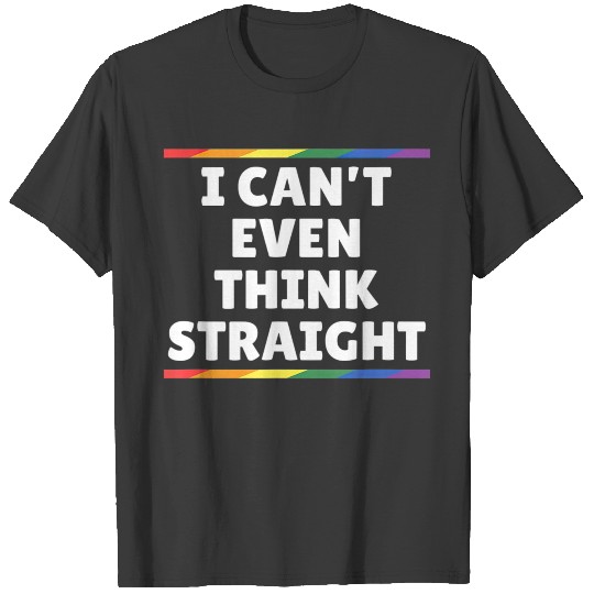 Funny Gay Pride I Cant Even Think Straight T T-shirt