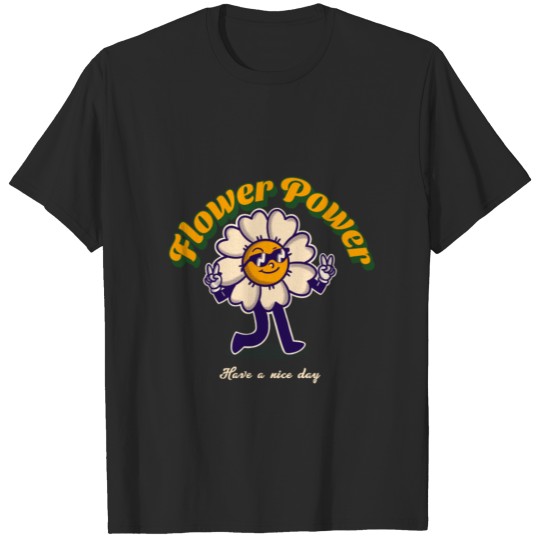 Flowers Power - Have A Nice Day funny T-shirt