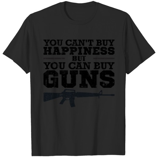 Discover You can't buy happiness but you can buy guns T-shirt