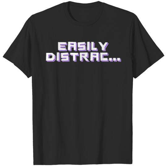Discover Easily Distrac... T-shirt
