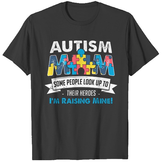 Autism Mom People Look Up To Their Heroes Im Raisi T-shirt