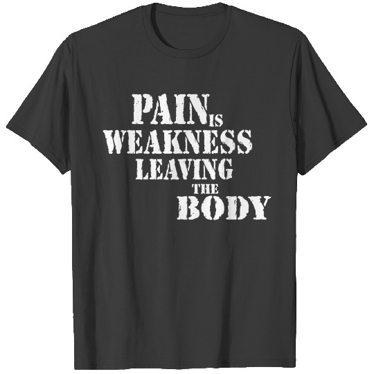 marines pain is weakness leaving the body T-shirt