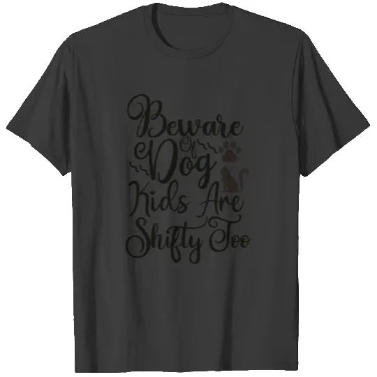 Beware Of Dog Kids Are Shifty Too T-shirt