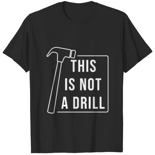 Discover This is Not A Drill Hammer Sarcastic Pun T-shirt