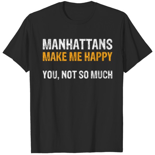 Discover Manhattans Make Me Happy Funny Manhattan png T-shirt