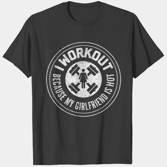 I Workout Because My Girlfriend Is Hot Funny Mens T-shirt