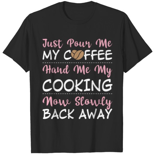 Discover Just pour me my coffee Cooking T-shirt
