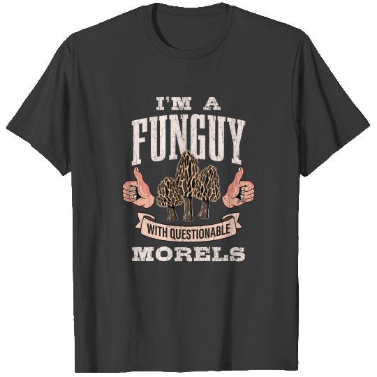 I’m A Fungi With Questionable Morels Funny Apparel T-shirt