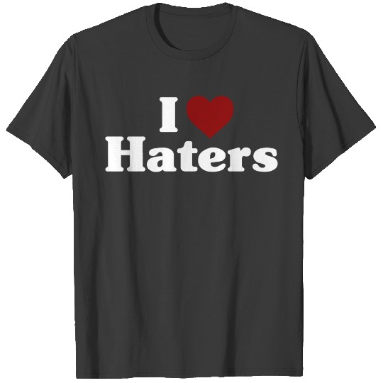 I Love Haters T-shirt