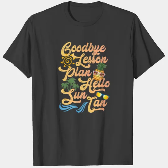 Goodbye Lesson Plan Hell Sun Tan Beach Palm Trees T-shirt