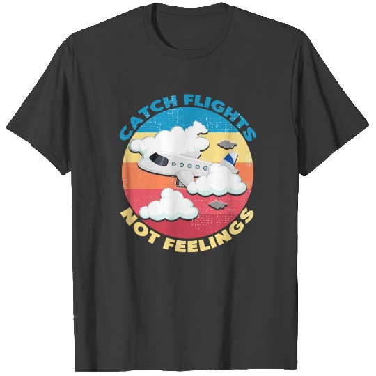 Catch Flights Not Feelings Funny Traveling Summer T-shirt