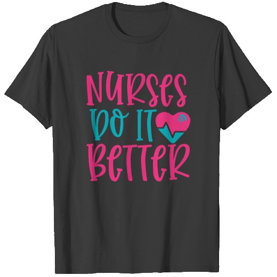 Quote Nurses Do It Better T-shirt
