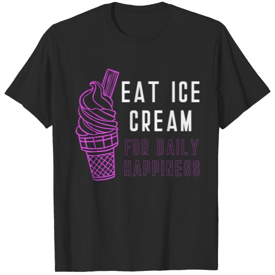 Discover Funny Ice cream Eat Ice Cream For Daily Happiness T-shirt