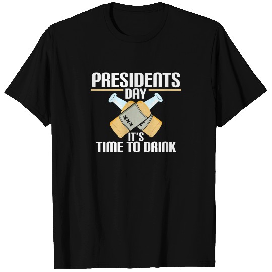 Presidents Day It's Time to Drink T-shirt
