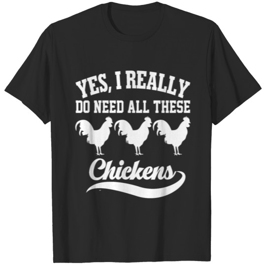 Discover Yes, I Really Do Need All These Chickens shirt T-shirt