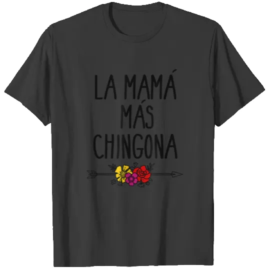 Mama Mas Chingona Mothers Day Mom T shirt T-shirt