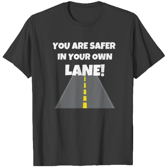 You Are Safer In Your Own Lane Mind Your Business T-shirt