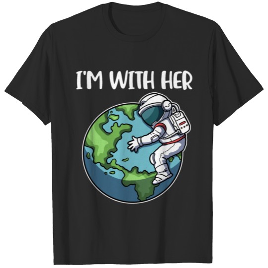 Im With Her Earth Funny Global Warming Gift T-shirt