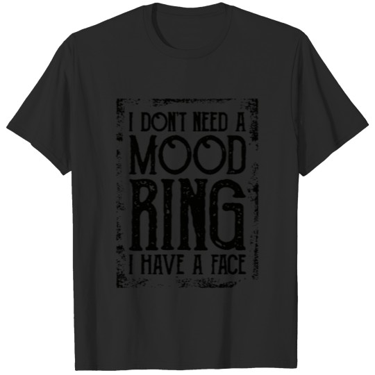 Discover i don't need a mood ring i have a face T-shirt