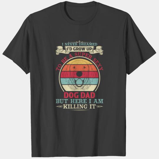 I NEVER DREAMED I'd Grow Up To Be A Super Sexy Do T-shirt
