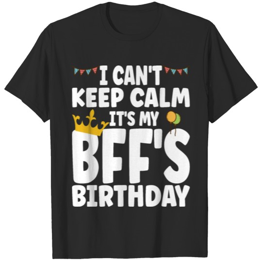 Discover I Can't Keep Calm It's My Best Friends Birthday T-shirt