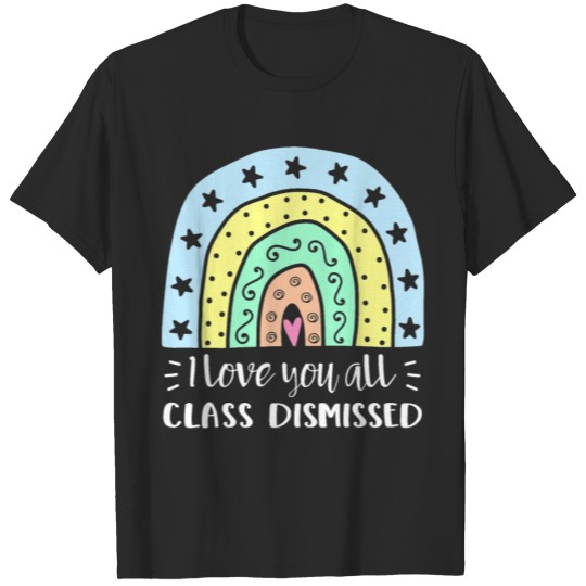 Discover I love you all Class Dismissed Teacher Summer T-shirt