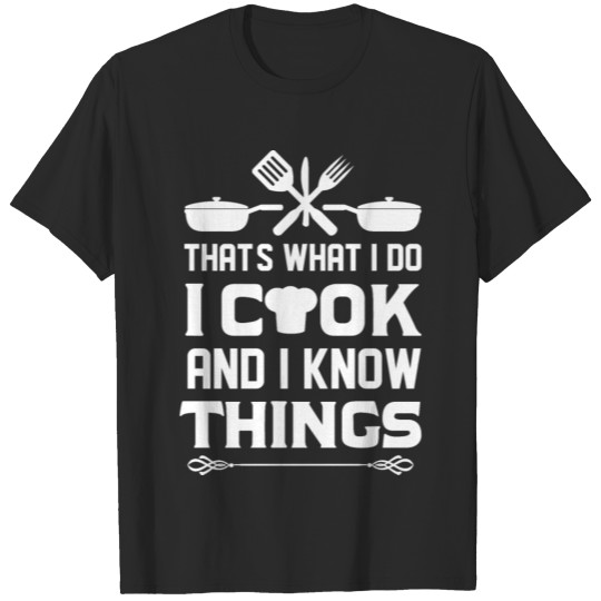 Discover i cook and i know things shirt T-shirt