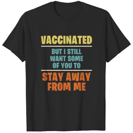 Discover Vaccinated but i still want some of you to stay T-shirt