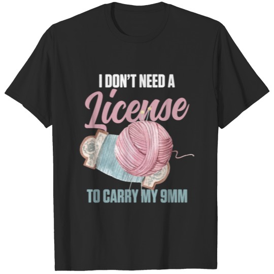 Discover Don't Need License Carry 9mm Knitting Crochet T-shirt