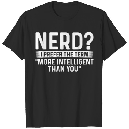 Discover Nerd I prefer the term more intelligent T-shirt