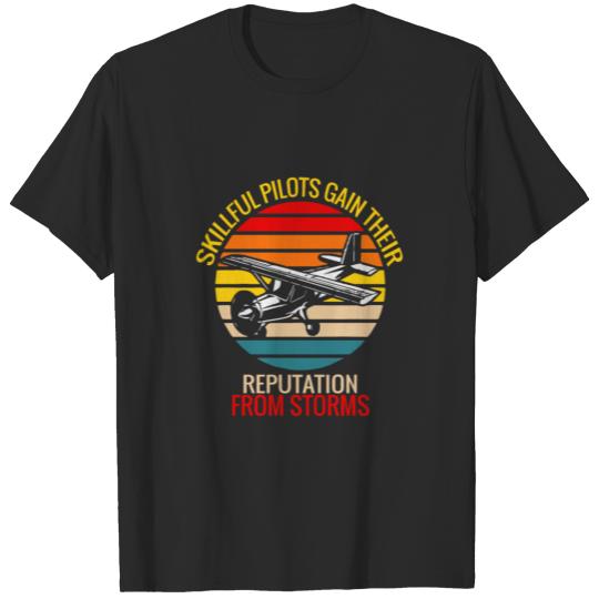 Skillful pilots gain their reputation from storms T-shirt