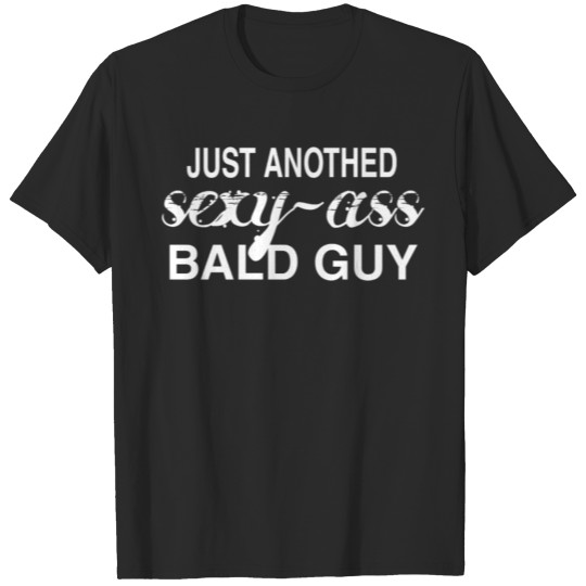 Discover just another sexy bald guy,Funny Dad Husband T-shirt