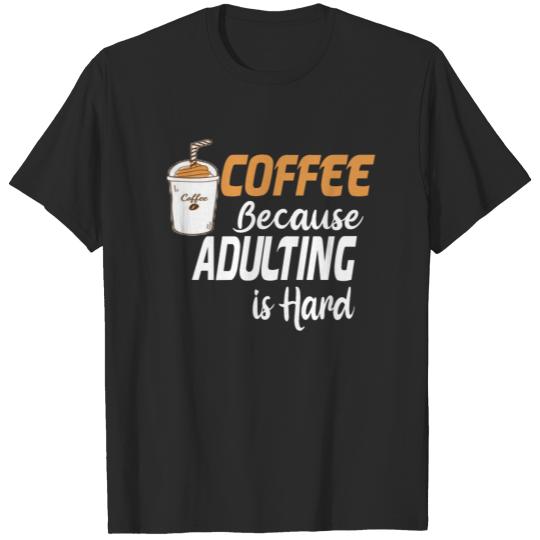 Discover Coffee Because Adulting is Hard git idea T-shirt
