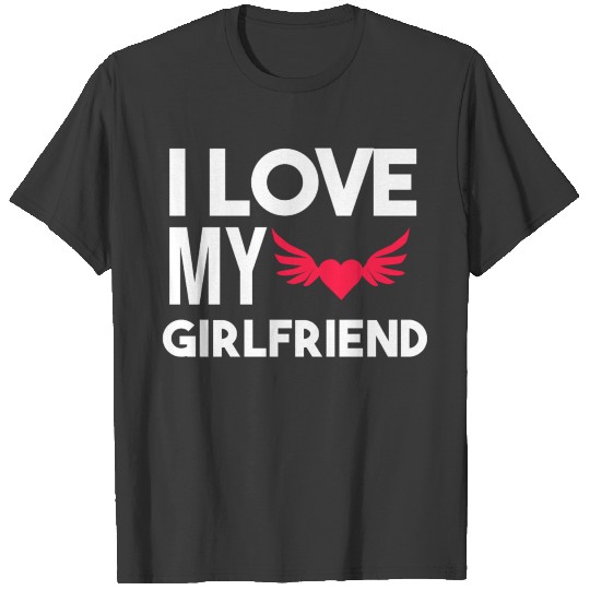 I Love My Girlfriend T-Shirt T-shirt