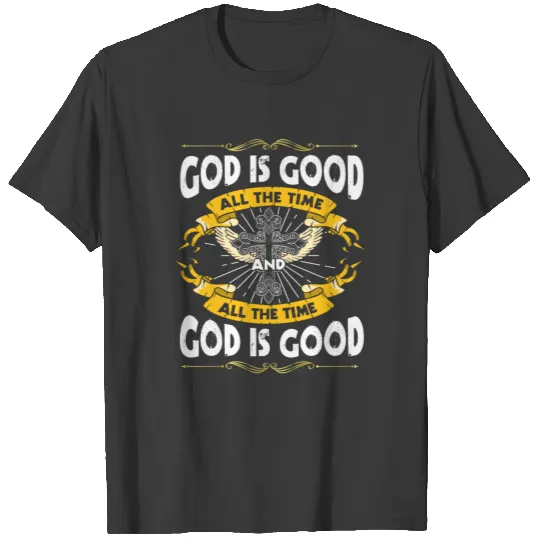 God is good, all the time god is god T-shirt