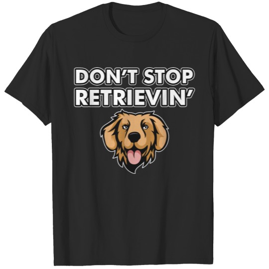 Discover Funny Golden Retriever Don't Stop Retrievin Animal T-shirt