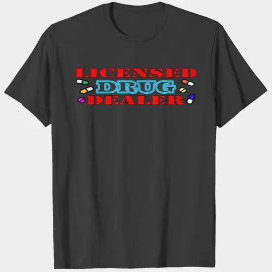 Licensed drug dealer t shirt T-shirt