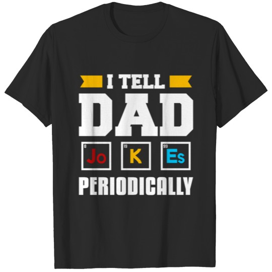 I Tell Dad Jokes Periodically Science Chemistry Ch T-shirt