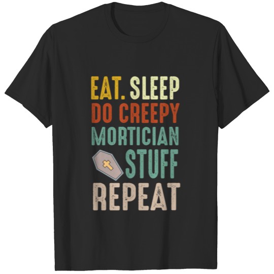 Discover Eat Sleep Do Creepy Mortician Stuff Repeat T-shirt